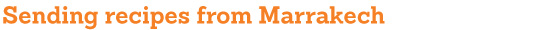 Sending recipes from Marrakech